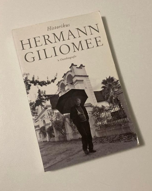 Historikus: Hermann Giliomee - ’n Outobiografie