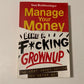 Manage your money like a f*cking grownup: The best money advice you never got - Sam Beckbessinger