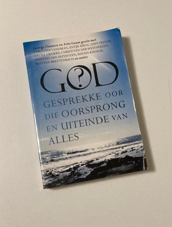 God? Gesprekke oor die oorsprong en uiteinde van alles - George Claassen en Frits Gaum (First edition)