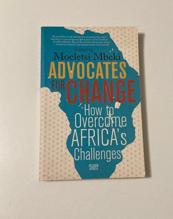 Advocates for change: How to overcome Africa's challenges - Moeletsi Mbeki (First edition)