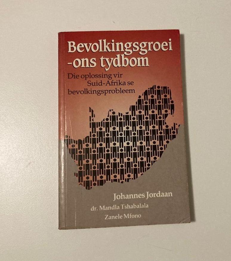 Bevolkingsgroei - ons tydbom: Die oplossing vir Suid-Afrika se bevolkingsprobleem - Johannes Jordaan, Dr. Mandla Tshabalala en Zanele Mfono (First edition)