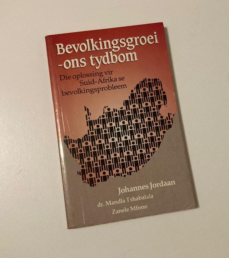 Bevolkingsgroei - ons tydbom: Die oplossing vir Suid-Afrika se bevolkingsprobleem - Johannes Jordaan, Dr. Mandla Tshabalala en Zanele Mfono (First edition)