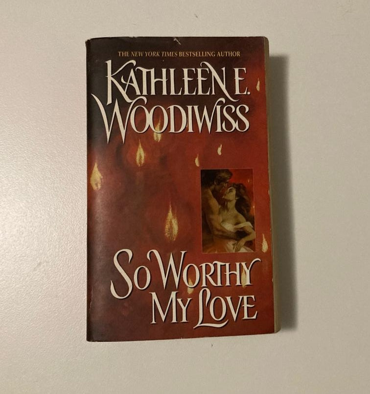 So worthy my love - Kathleen E. Woodiwiss
