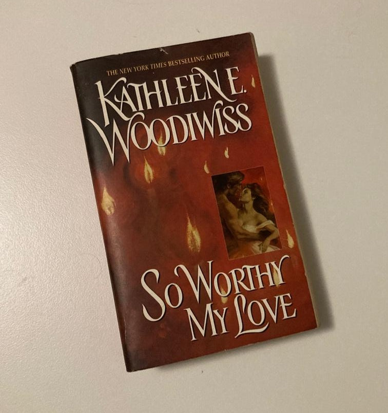 So worthy my love - Kathleen E. Woodiwiss