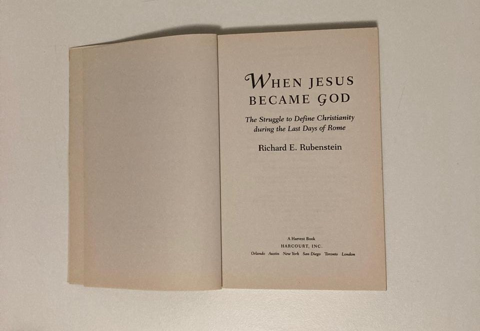 When Jesus became God: The struggle to define Christianity during the last days of Rome - Richard E. Rubenstein