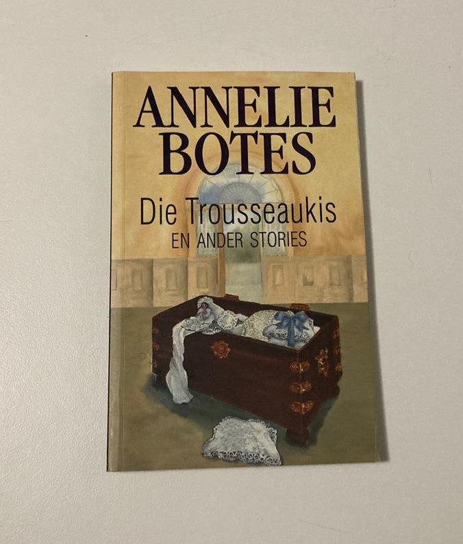 Die trousseaukis en ander stories - Annelie Botes (First edition)