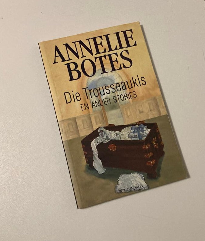 Die trousseaukis en ander stories - Annelie Botes (First edition)