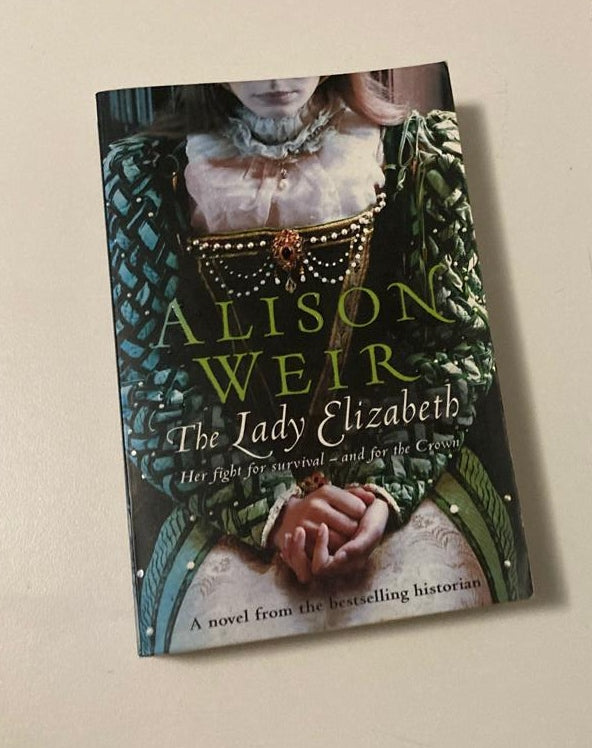 The lady Elizabeth - Alison Weir (First UK edition; Elizabeth I #1)