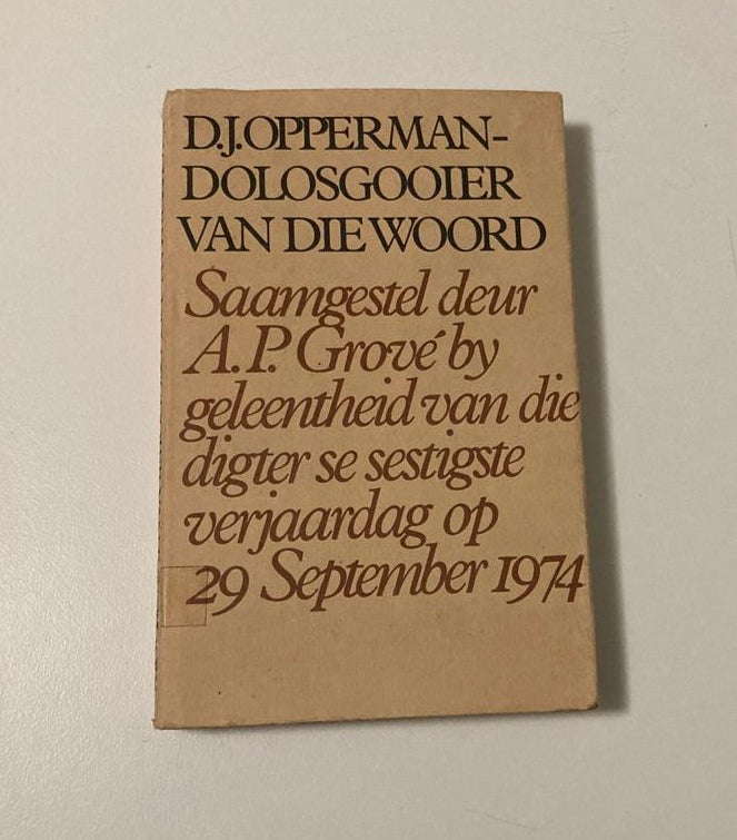 D.J. Opperman: Dolosgooier van die woord - Saamgestel deur A.P. Grové by geleentheid van die digter se sestigste verjaarsdag op 29 September 1974 (First edition)