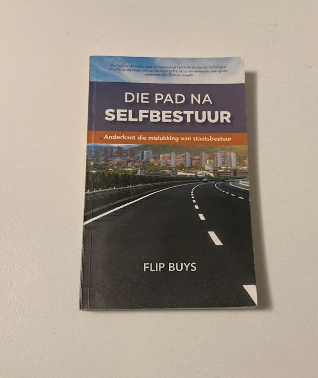 Die pad na selfbestuur: Anderkant die mislukking van staatsbestuur - Flip Buys (First edition)