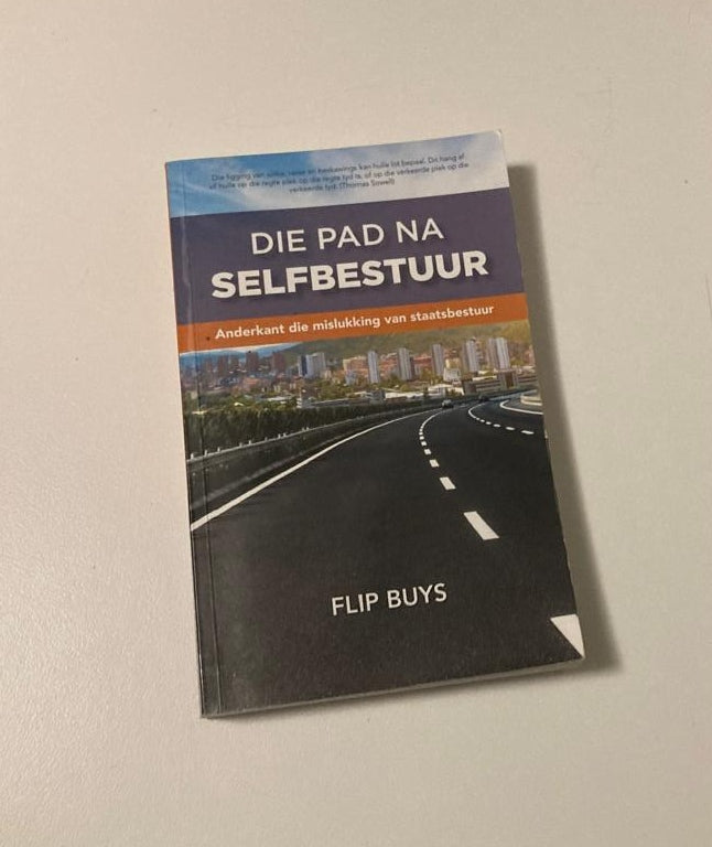 Die pad na selfbestuur: Anderkant die mislukking van staatsbestuur - Flip Buys (First edition)