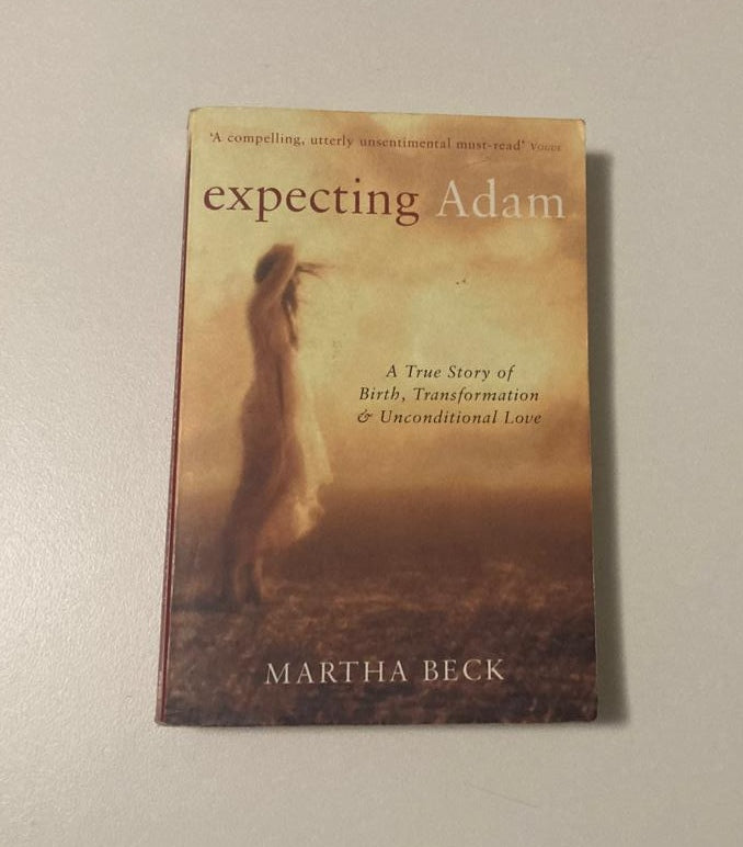 Expecting Adam: A true story of birth, transformation & unconditional love - Martha Beck