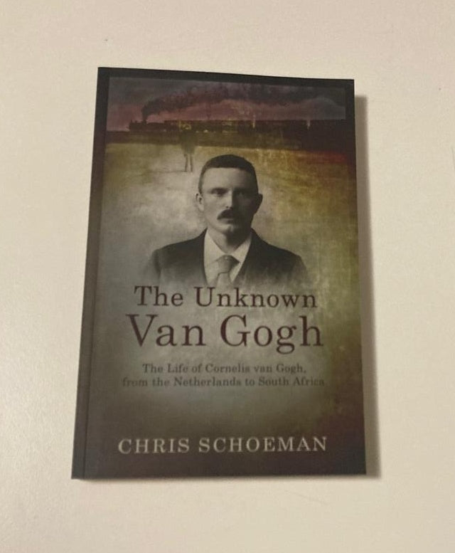 The unknown Van Gogh: The life of Cornelis van Gogh, from the Netherlands to South Africa - Chris Schoeman (First edition)