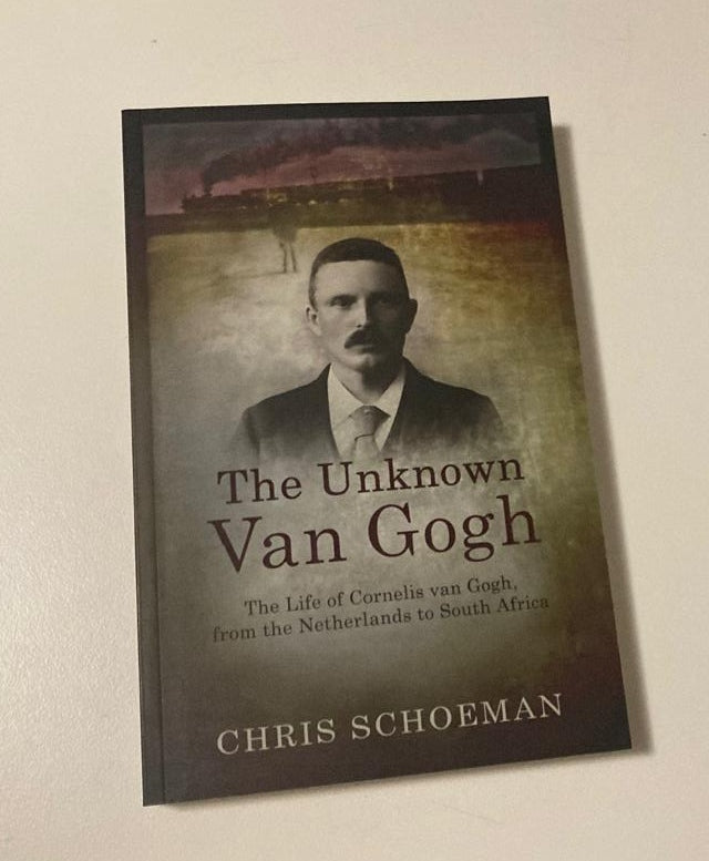 The unknown Van Gogh: The life of Cornelis van Gogh, from the Netherlands to South Africa - Chris Schoeman (First edition)