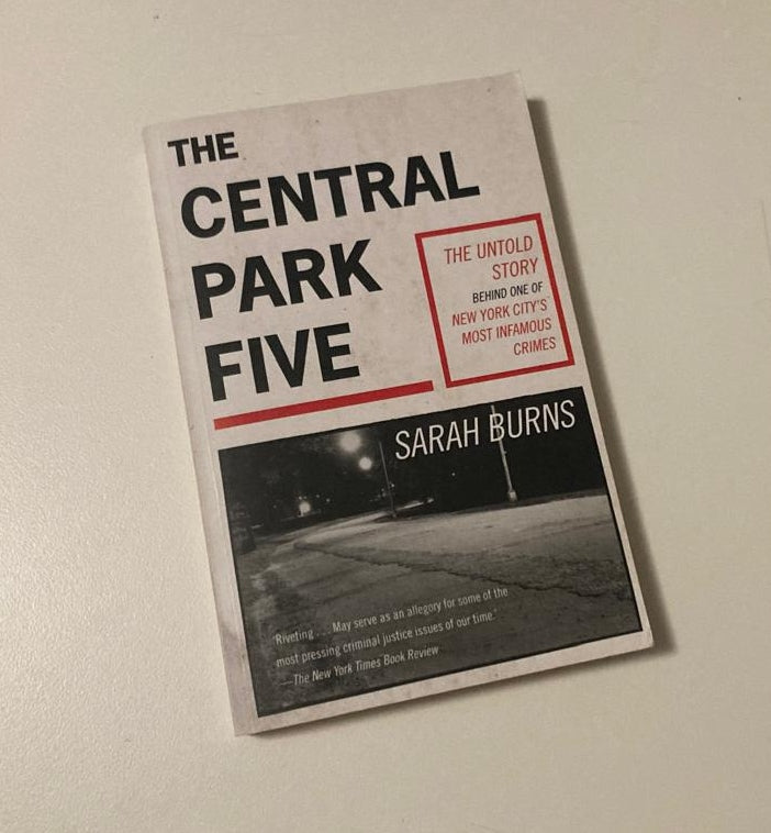 The Central Park five: The untold story behind one of New York City's most infamous crimes - Sarah Burns