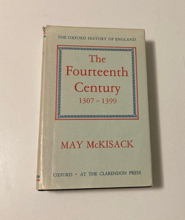 The fourteenth century 1307 - 1399 - May McKisack (Oxford History of England #5)