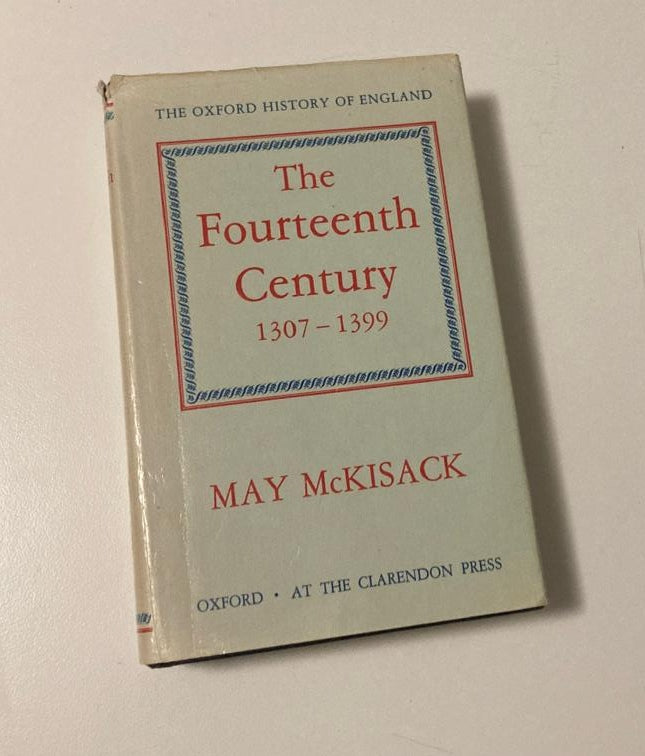The fourteenth century 1307 - 1399 - May McKisack (Oxford History of England #5)