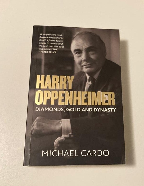 Harry Oppenheimer: Diamonds, gold and dynasty - Michael Cardo (First edition)