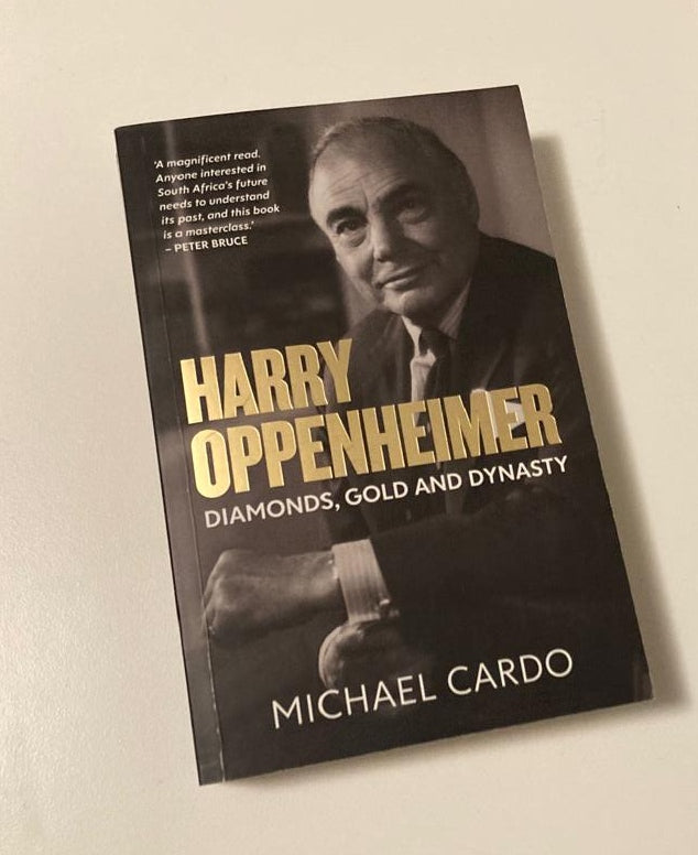 Harry Oppenheimer: Diamonds, gold and dynasty - Michael Cardo (First edition)