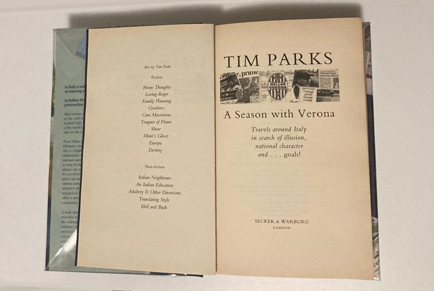 A season in Verona: Travels around Italy in search of illusion, national character and goals - Tim Parks (First UK edition)