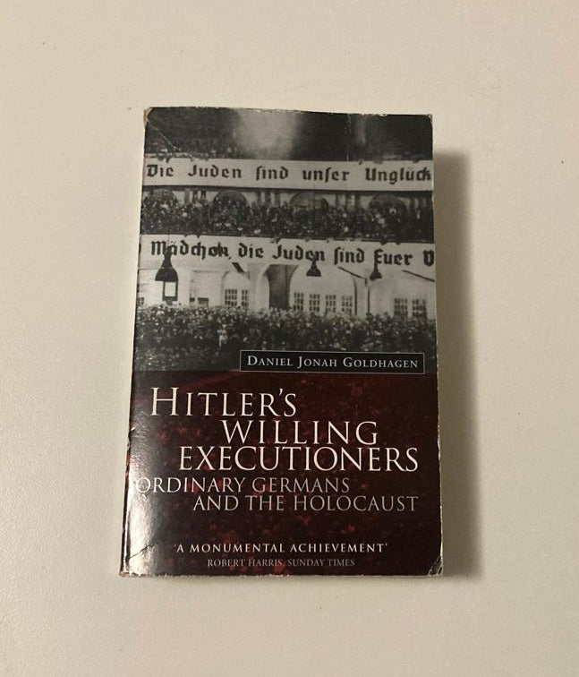 Hitler's willing executioners: Ordinary Germans and the Holocaust - Daniel Jonah Goldhagen
