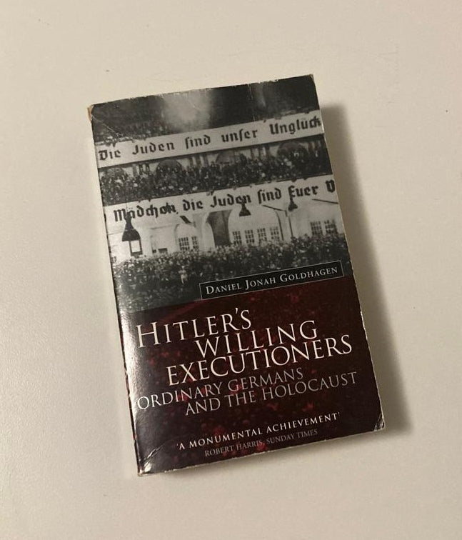 Hitler's willing executioners: Ordinary Germans and the Holocaust - Daniel Jonah Goldhagen
