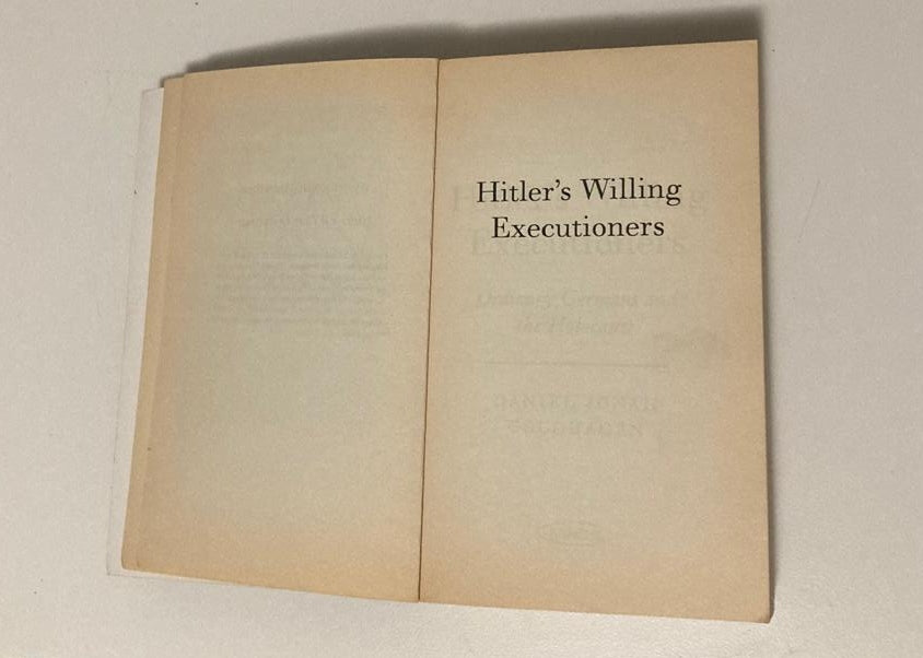 Hitler's willing executioners: Ordinary Germans and the Holocaust - Daniel Jonah Goldhagen