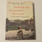 Behind the beautiful forevers: Life, death, and hope in a Mumbai undercity - Katherine Boo