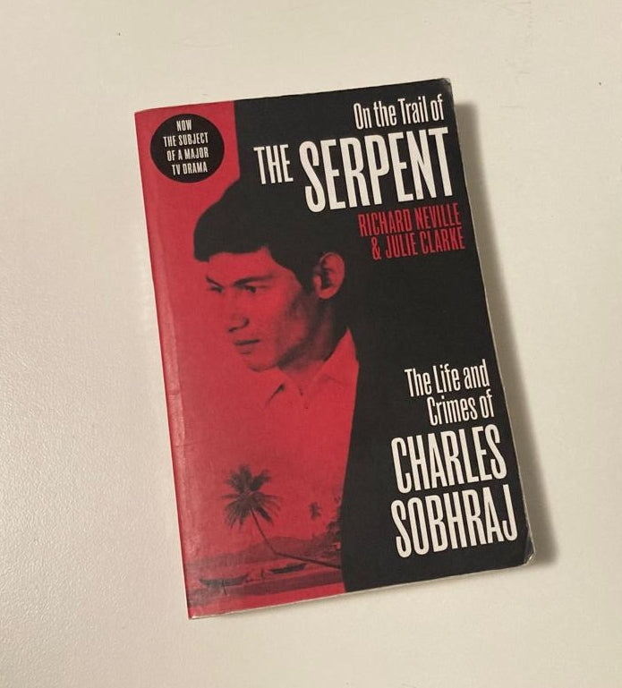 On the trail of the serpent: The life and crimes of Charles Sobhraj - Richard Neville & Julie Clarke