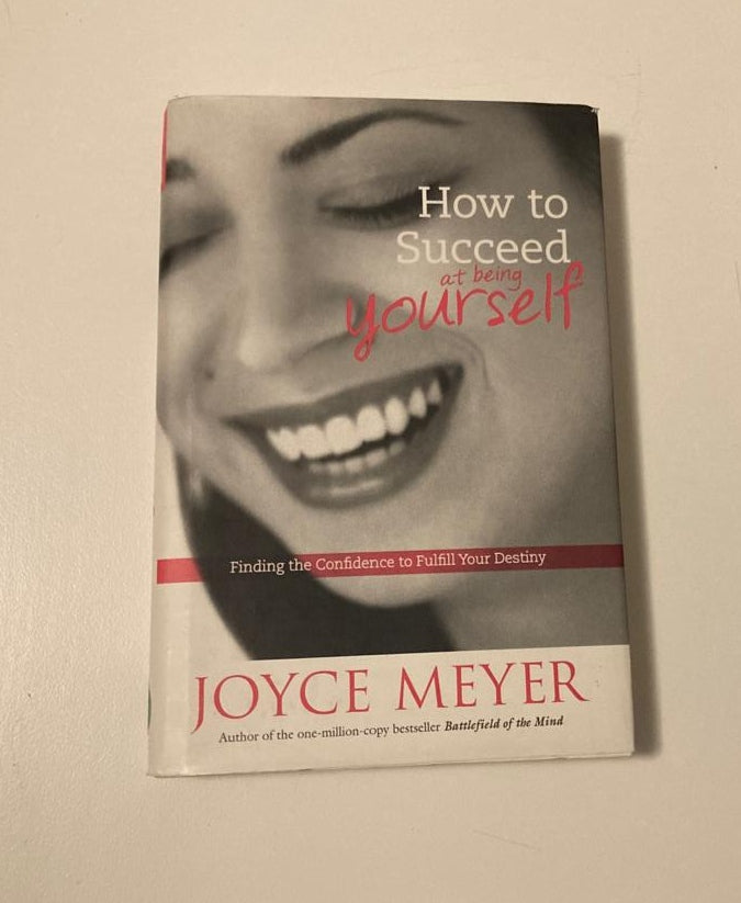 How to succeed at being yourself: Finding the confidence to fulfill your destiny - Joyce Meyer