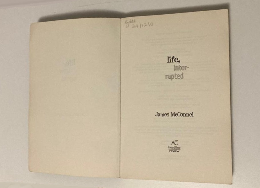 Life, interrupted: The memoir of a nearly person - James McConnel (First edition)