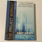 The project workout: A toolkit for reaping the rewards from all your business projects - Robert Buttrick