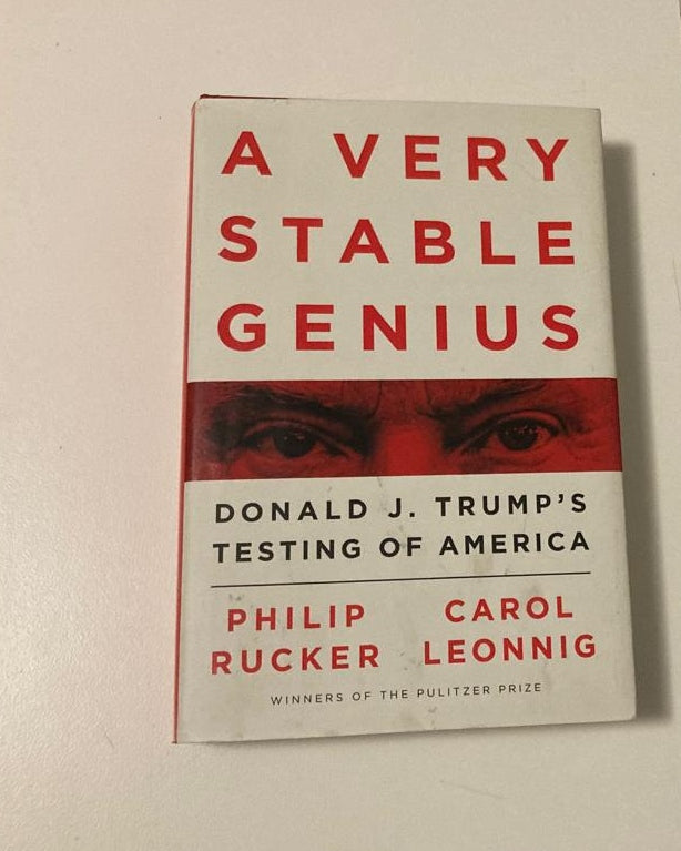 A very stable genius: Donald J. Trump's testing of America - Philip Rucker & Carol Leonnig