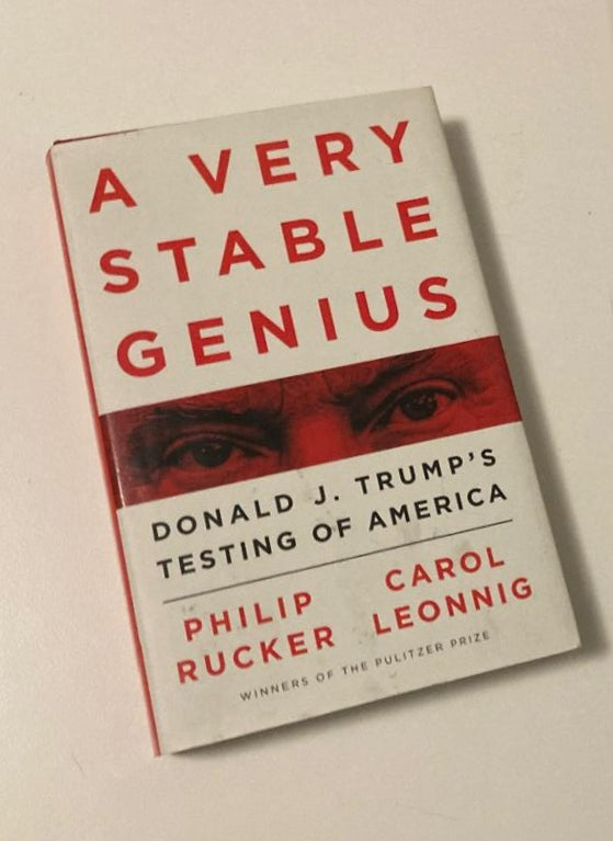 A very stable genius: Donald J. Trump's testing of America - Philip Rucker & Carol Leonnig
