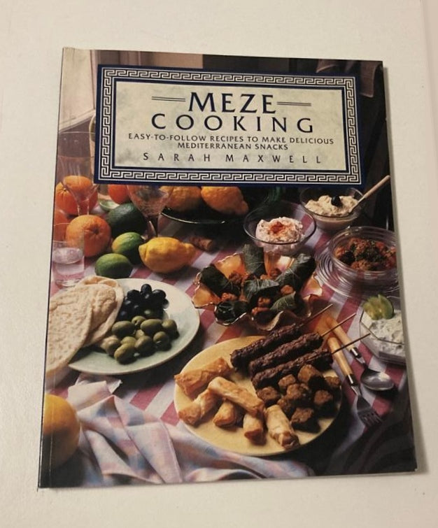 Meze cooking: Easy-to-follow recipes to make delicious Mediterranean snacks - Sarah Maxwell