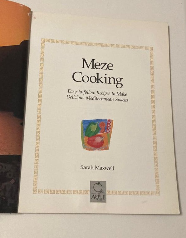 Meze cooking: Easy-to-follow recipes to make delicious Mediterranean snacks - Sarah Maxwell