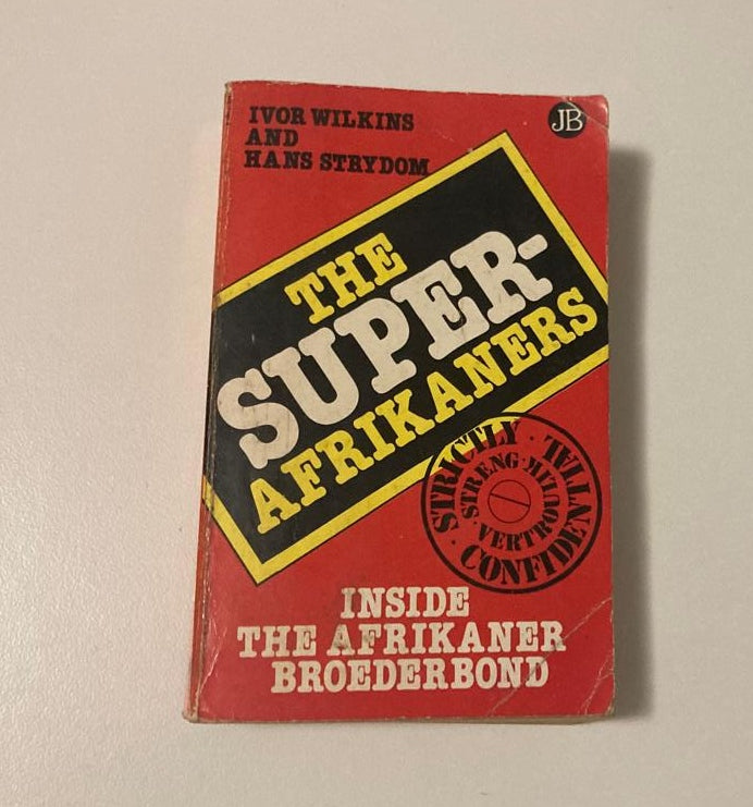 The Super-Afrikaners: Inside the Afrikaner Broederbond - Ivor Wilkins & Hans Strydom