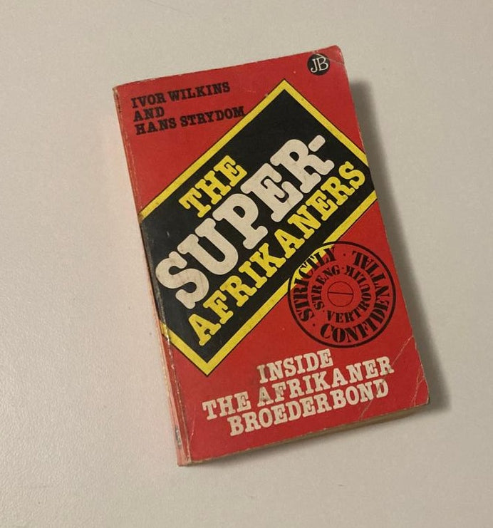 The Super-Afrikaners: Inside the Afrikaner Broederbond - Ivor Wilkins & Hans Strydom