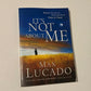 It's not about me: Rescue from the life we thought would make us happy - Max Lucado