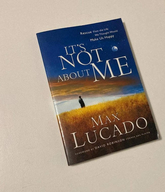It's not about me: Rescue from the life we thought would make us happy - Max Lucado