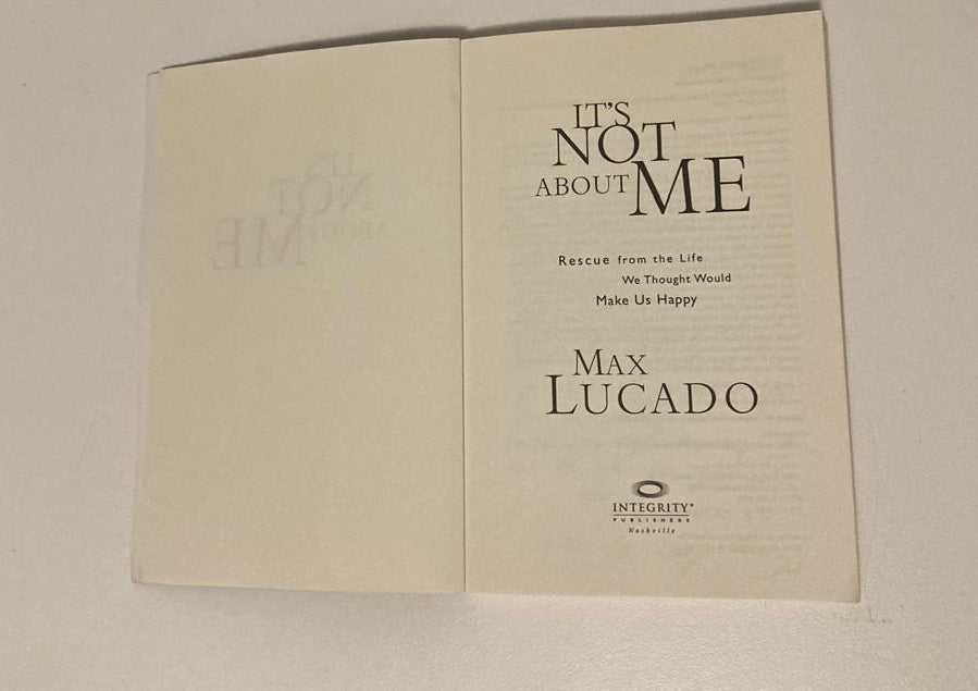 It's not about me: Rescue from the life we thought would make us happy - Max Lucado