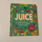 Juice: Over 100 nutritious juices & smoothies to rehydrate, soothe & energize - Jane Hughes & Fiona Hunter
