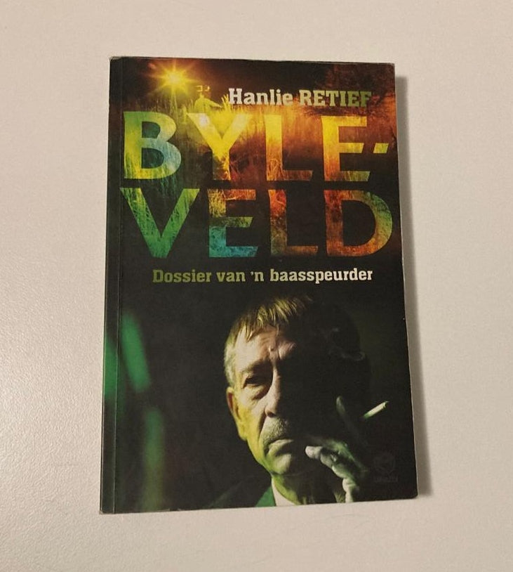 Byleveld: Dossier van ’n baasspeurder - Hanlie Retief (First edition)