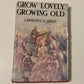 Grow lovely, growing old - Lawrence G. Green