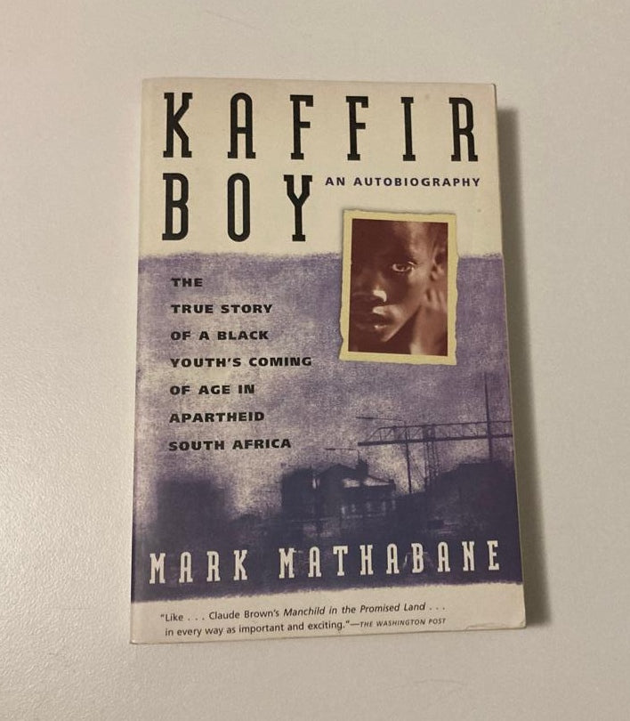 Kaffir boy: The true story of a black youth's coming of age in apartheid South Africa - Mark Mathabane