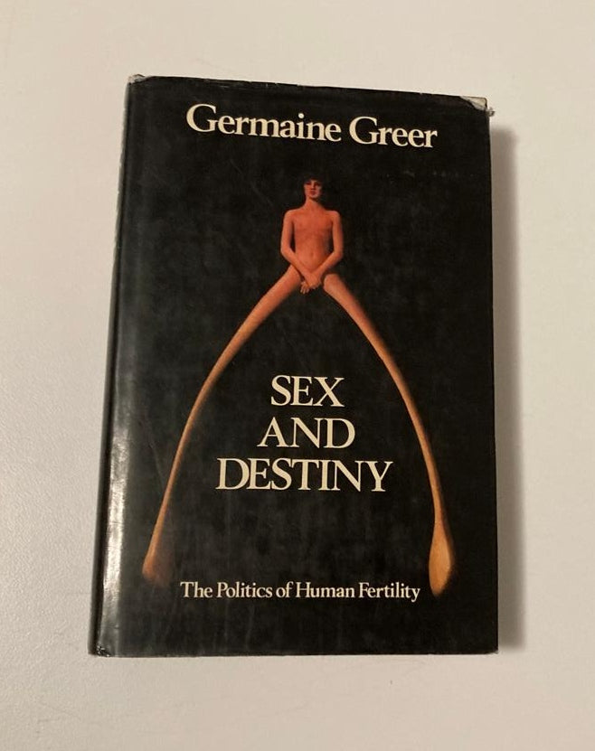 Sex and destiny: The politics of human fertility - Germaine Greer (First edition)