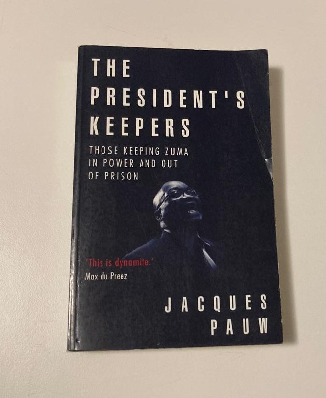 The President's keepers: Those keeping Zuma in power and out of prison - Jacques Pauw