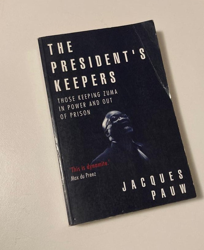 The President's keepers: Those keeping Zuma in power and out of prison - Jacques Pauw
