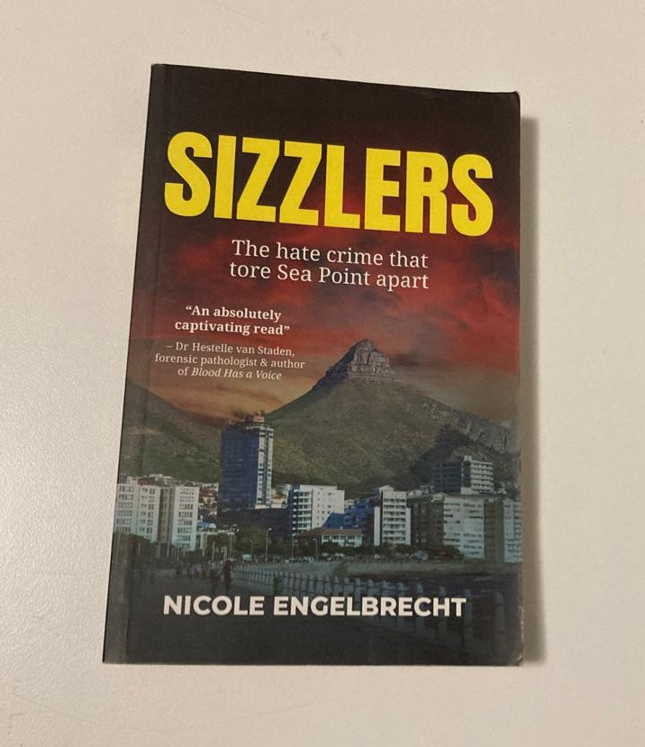 Sizzlers: The hate crime that tore Sea Point apart - Nicole Engelbrecht (First edition)