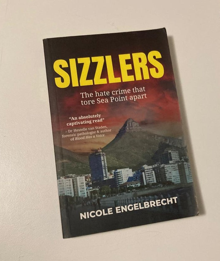 Sizzlers: The hate crime that tore Sea Point apart - Nicole Engelbrecht (First edition)